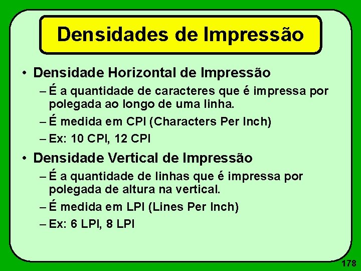 Densidades de Impressão • Densidade Horizontal de Impressão – É a quantidade de caracteres