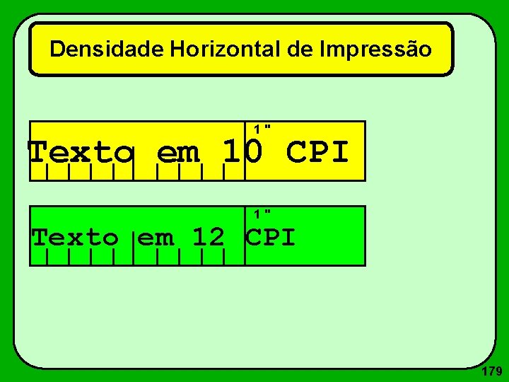 Densidade Horizontal de Impressão 1" Texto em 10 CPI 1" Texto em 12 CPI