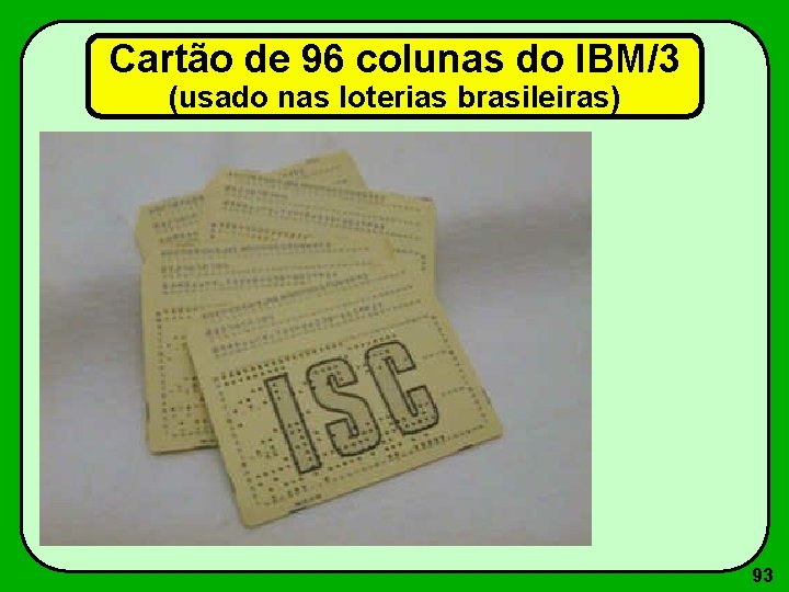 Cartão de 96 colunas do IBM/3 (usado nas loterias brasileiras) 93 