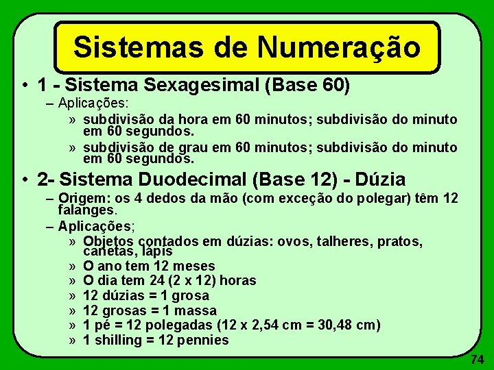 Sistemas de Numeração • 1 - Sistema Sexagesimal (Base 60) – Aplicações: » subdivisão