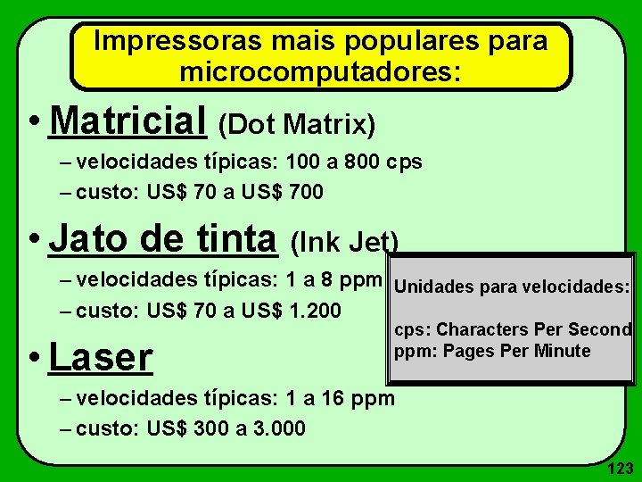 Impressoras mais populares para microcomputadores: • Matricial (Dot Matrix) – velocidades típicas: 100 a