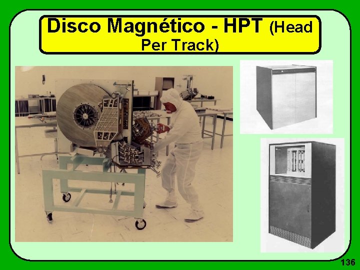 Disco Magnético - HPT (Head Per Track) 136 