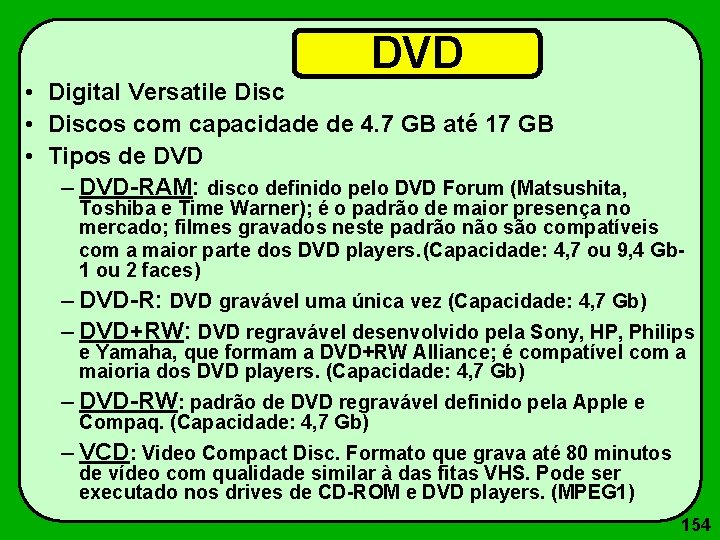 DVD • Digital Versatile Disc • Discos com capacidade de 4. 7 GB até