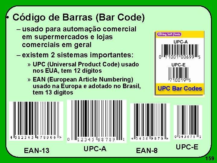  • Código de Barras (Bar Code) – usado para automação comercial em supermercados