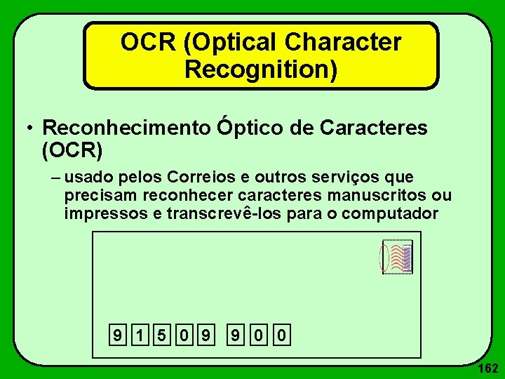 OCR (Optical Character Recognition) • Reconhecimento Óptico de Caracteres (OCR) – usado pelos Correios