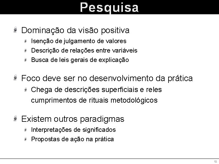 Pesquisa Dominação da visão positiva Isenção de julgamento de valores Descrição de relações entre