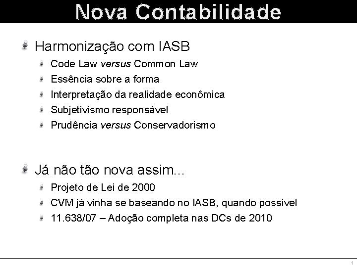 Nova Contabilidade Harmonização com IASB Code Law versus Common Law Essência sobre a forma