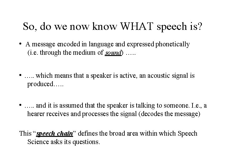 So, do we now know WHAT speech is? • A message encoded in language