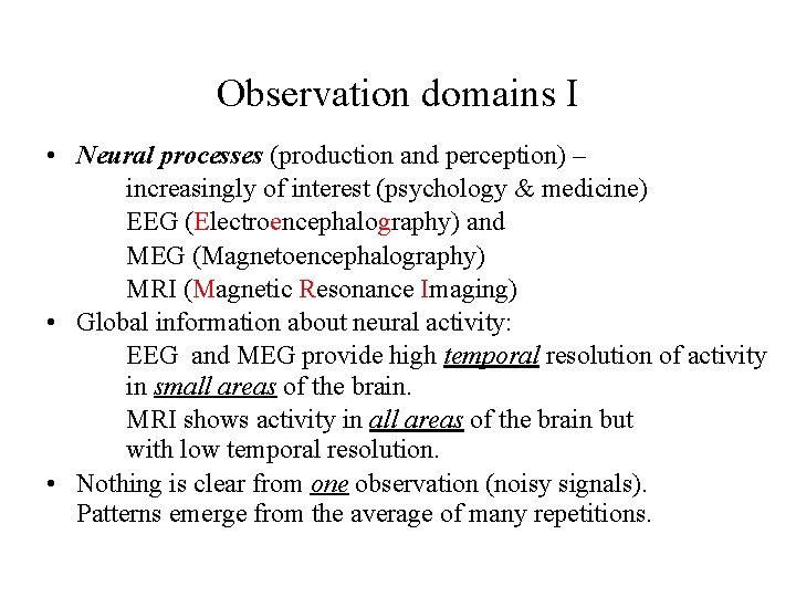 Observation domains I • Neural processes (production and perception) – increasingly of interest (psychology