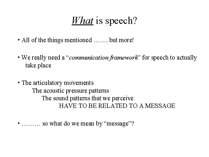 What is speech? • All of the things mentioned ……. but more! • We