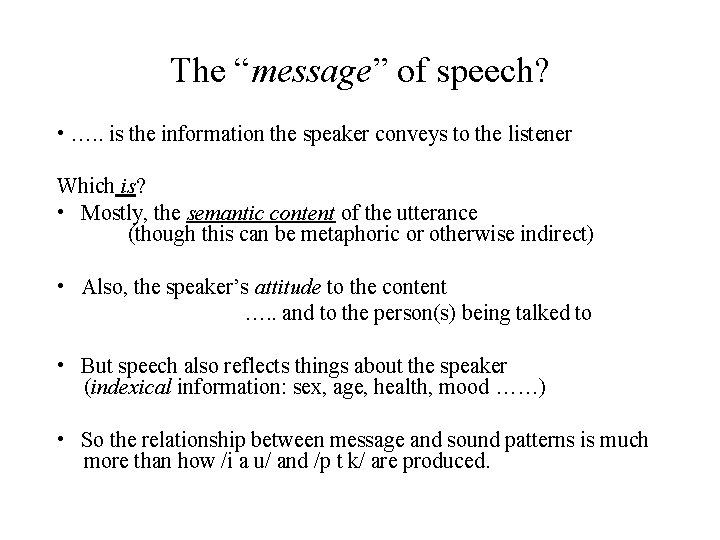 The “message” of speech? • …. . is the information the speaker conveys to