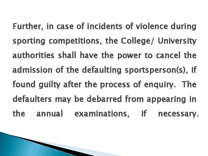 Further, in case of incidents of violence during sporting competitions, the College/ University authorities