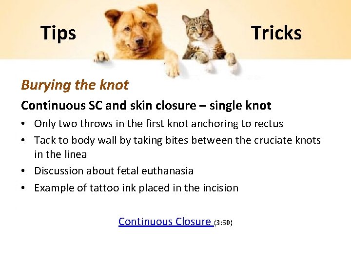 Tips Tricks Burying the knot Continuous SC and skin closure – single knot •