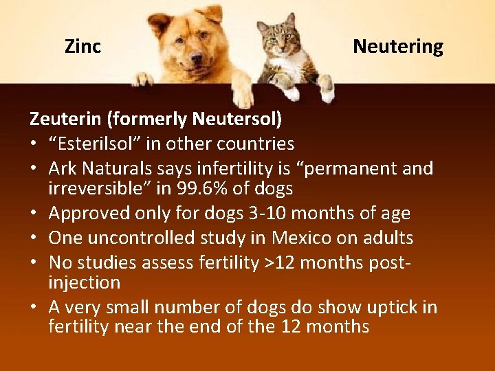 Zinc Neutering Zeuterin (formerly Neutersol) • “Esterilsol” in other countries • Ark Naturals says