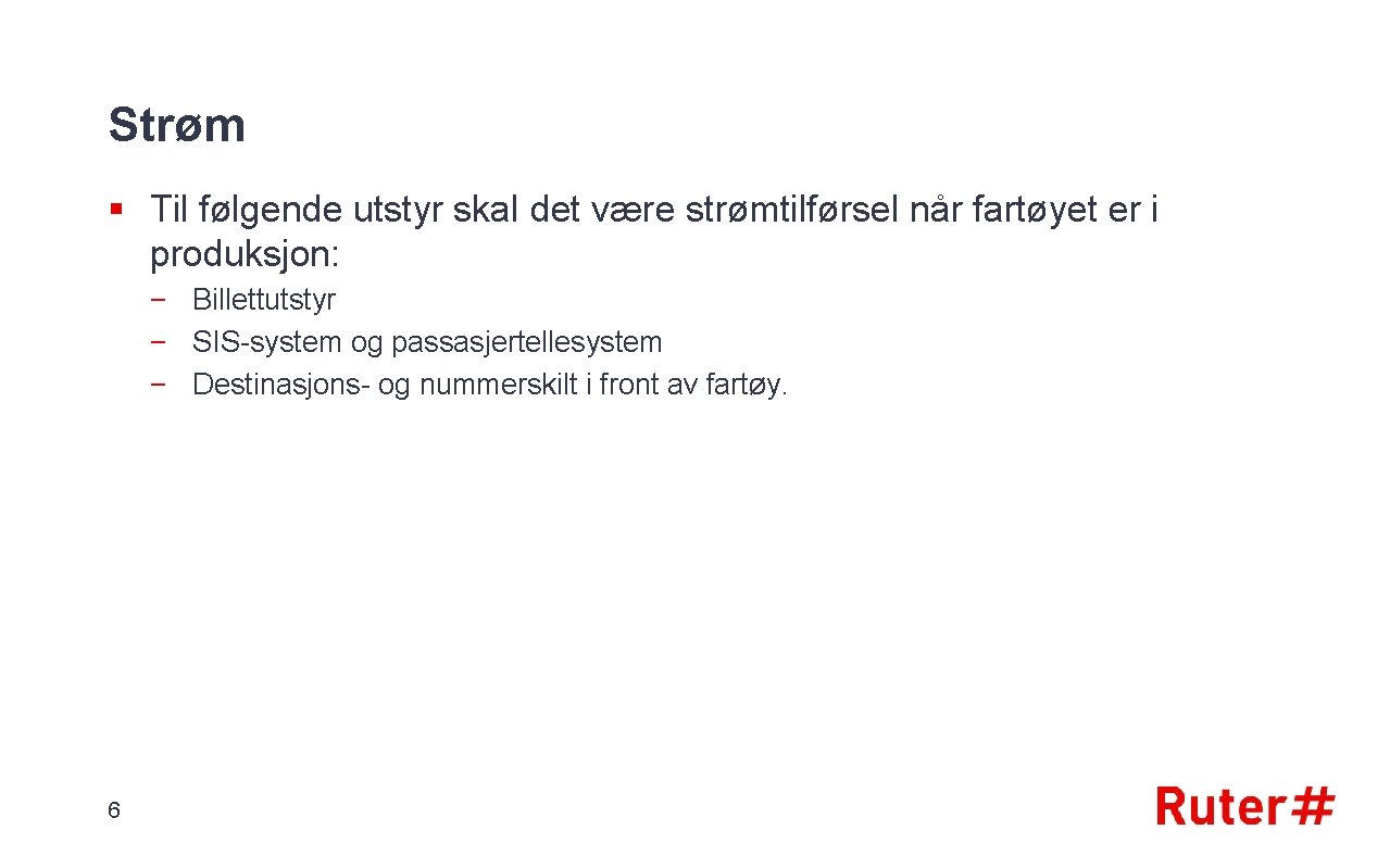 Strøm § Til følgende utstyr skal det være strømtilførsel når fartøyet er i produksjon: