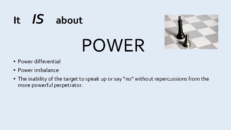 It IS about POWER • Power differential • Power imbalance • The inability of