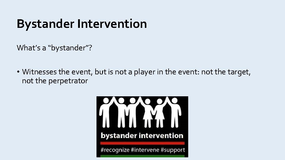 Bystander Intervention What’s a “bystander”? • Witnesses the event, but is not a player