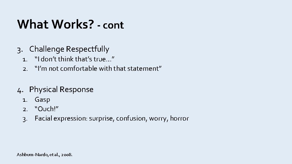 What Works? - cont 3. Challenge Respectfully 1. “I don’t think that’s true…” 2.