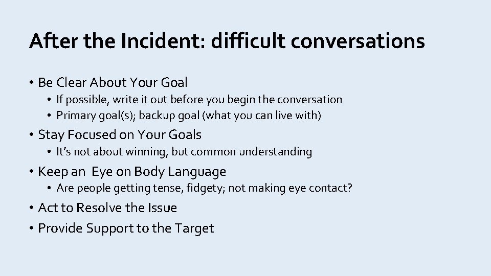 After the Incident: difficult conversations • Be Clear About Your Goal • If possible,