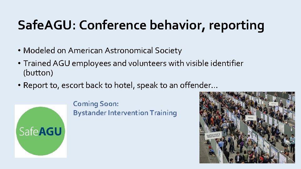 Safe. AGU: Conference behavior, reporting • Modeled on American Astronomical Society • Trained AGU