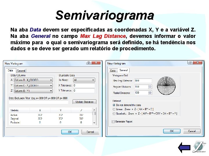 Semivariograma Na aba Data devem ser especificadas as coordenadas X, Y e a variável