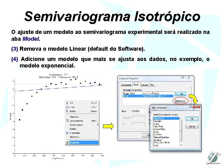 Semivariograma Isotrópico O ajuste de um modelo ao semivariograma experimental será realizado na aba