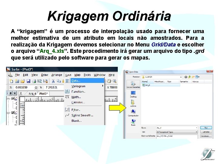 Krigagem Ordinária A “krigagem” é um processo de interpolação usado para fornecer uma melhor