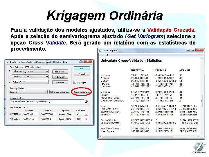 Krigagem Ordinária Para a validação dos modelos ajustados, utiliza-se a Validação Cruzada. Após a