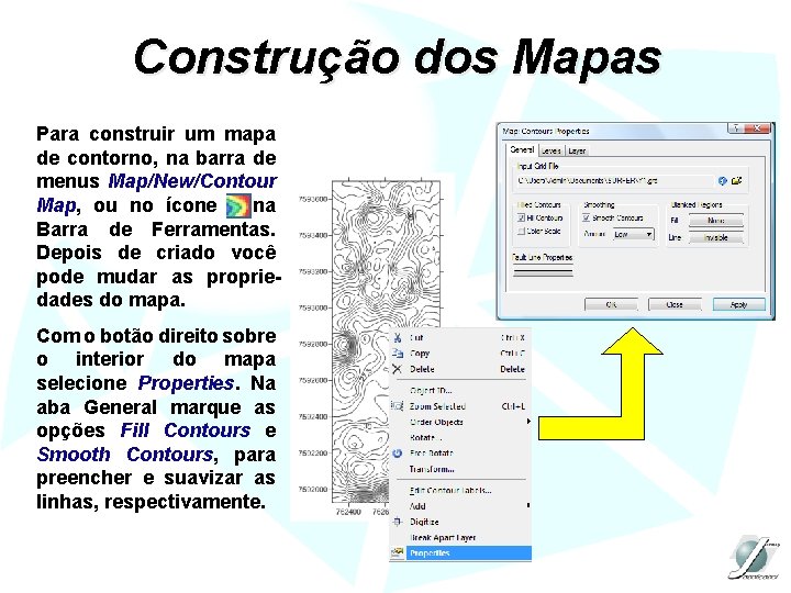 Construção dos Mapas Para construir um mapa de contorno, na barra de menus Map/New/Contour