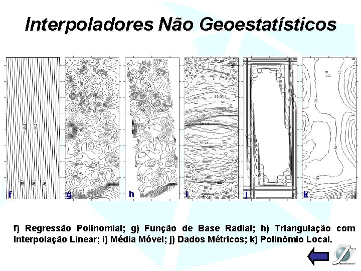 Interpoladores Não Geoestatísticos f g h i j k f) Regressão Polinomial; g) Função