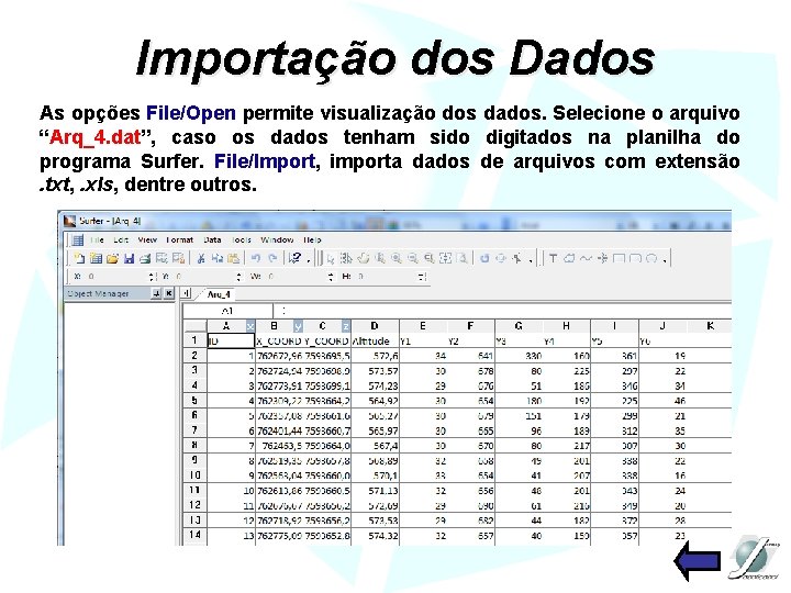 Importação dos Dados As opções File/Open permite visualização dos dados. Selecione o arquivo “Arq_4.