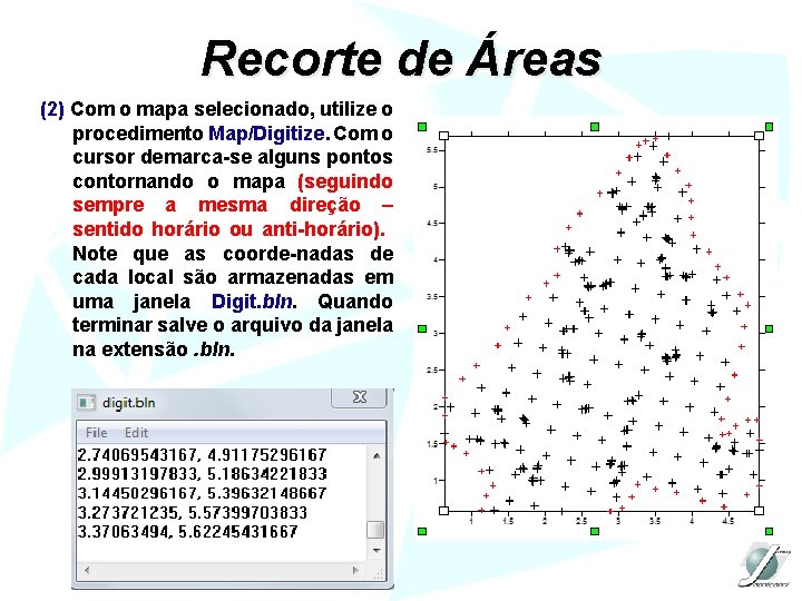 Recorte de Áreas (2) Com o mapa selecionado, utilize o procedimento Map/Digitize. Com o