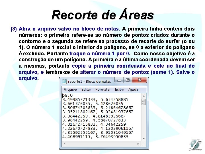 Recorte de Áreas (3) Abra o arquivo salvo no bloco de notas. A primeira