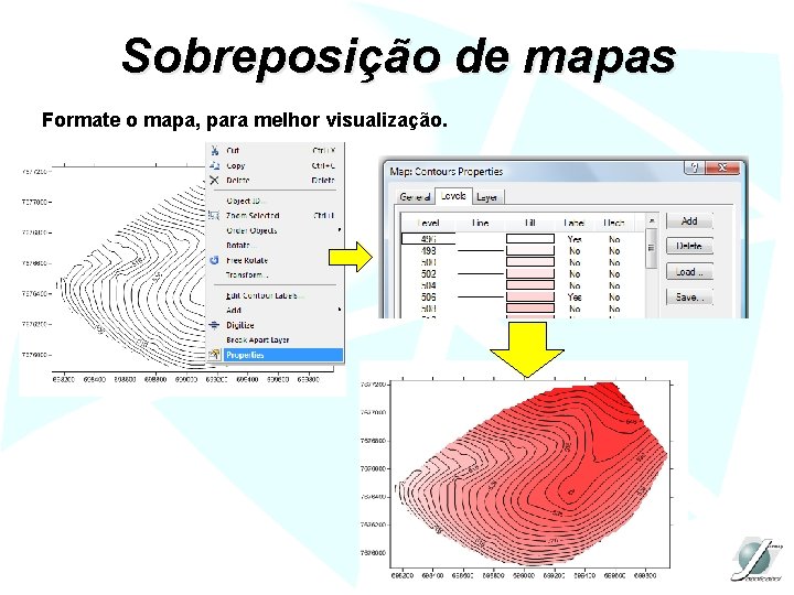 Sobreposição de mapas Formate o mapa, para melhor visualização. 