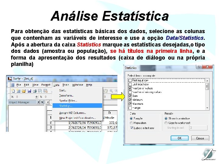 Análise Estatística Para obtenção das estatísticas básicas dos dados, selecione as colunas que contenham