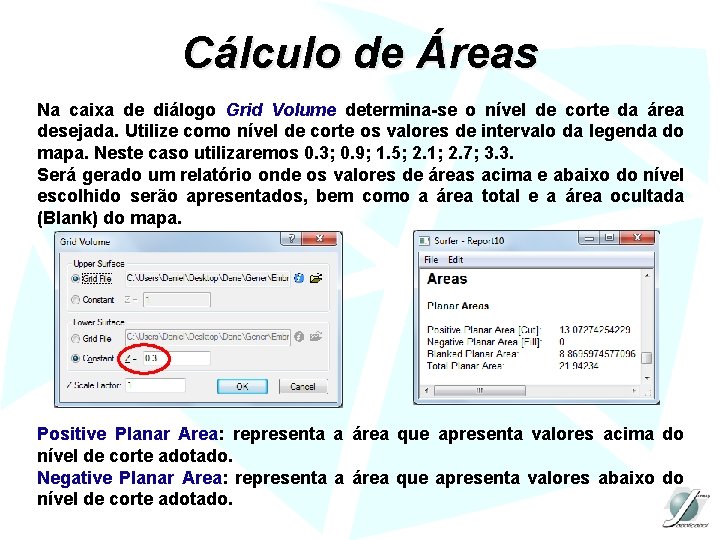 Cálculo de Áreas Na caixa de diálogo Grid Volume determina-se o nível de corte
