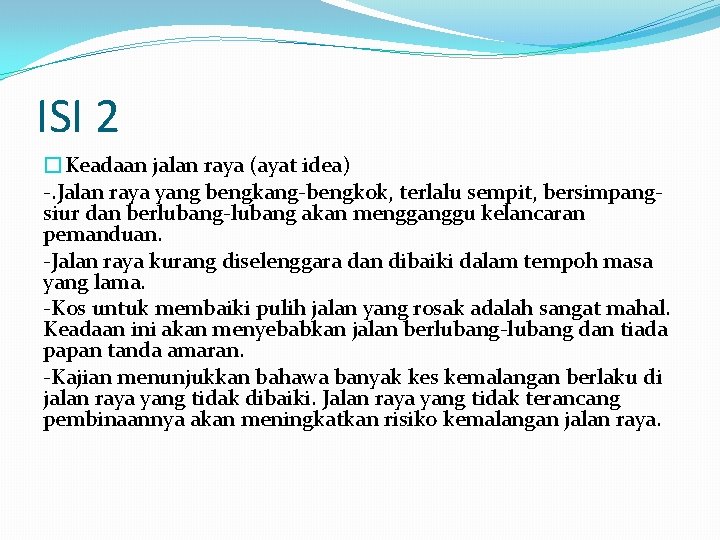 ISI 2 �Keadaan jalan raya (ayat idea) -. Jalan raya yang bengkang-bengkok, terlalu sempit,