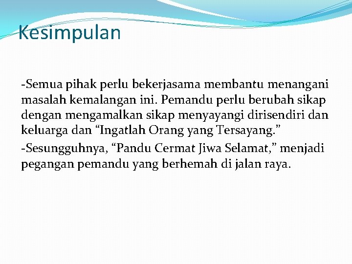 Kesimpulan -Semua pihak perlu bekerjasama membantu menangani masalah kemalangan ini. Pemandu perlu berubah sikap