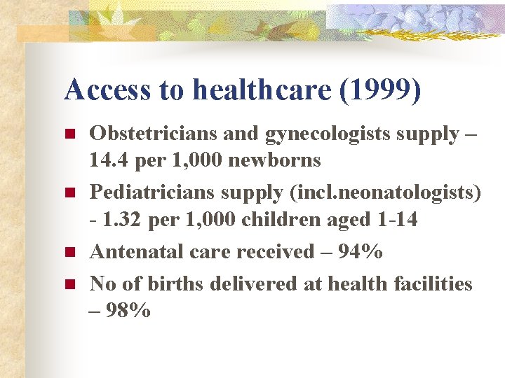 Access to healthcare (1999) n n Obstetricians and gynecologists supply – 14. 4 per