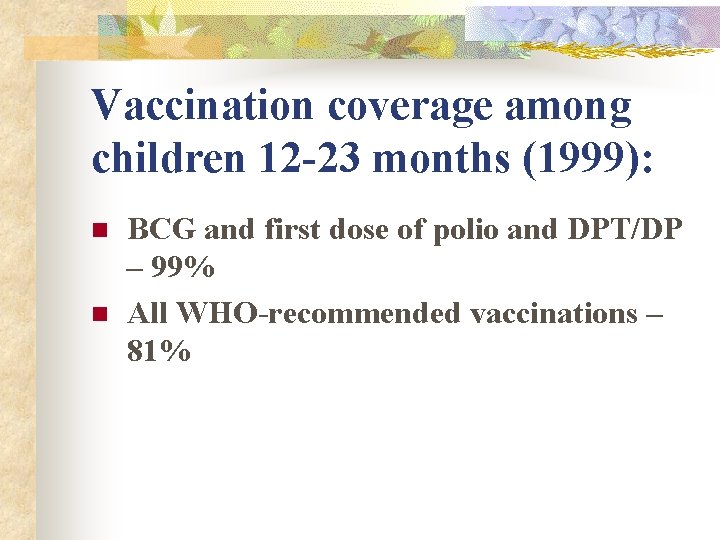 Vaccination coverage among children 12 -23 months (1999): n n BCG and first dose