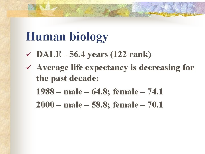 Human biology ü ü DALE - 56. 4 years (122 rank) Average life expectancy