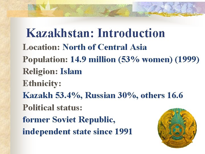 Kazakhstan: Introduction Location: North of Central Asia Population: 14. 9 million (53% women) (1999)