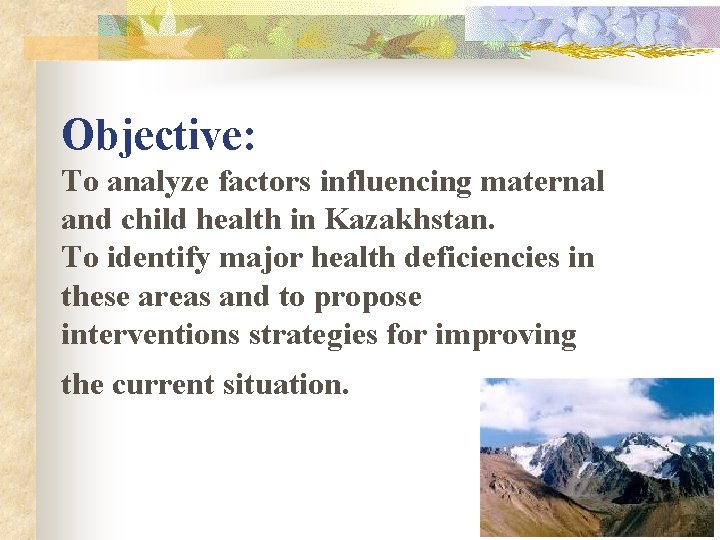 Objective: To analyze factors influencing maternal and child health in Kazakhstan. To identify major