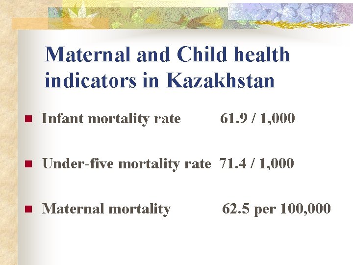 Maternal and Child health indicators in Kazakhstan n Infant mortality rate 61. 9 /