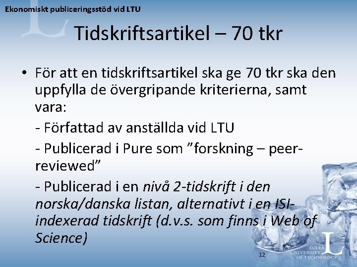 Ekonomiskt publiceringsstöd vid LTU Tidskriftsartikel – 70 tkr • För att en tidskriftsartikel ska