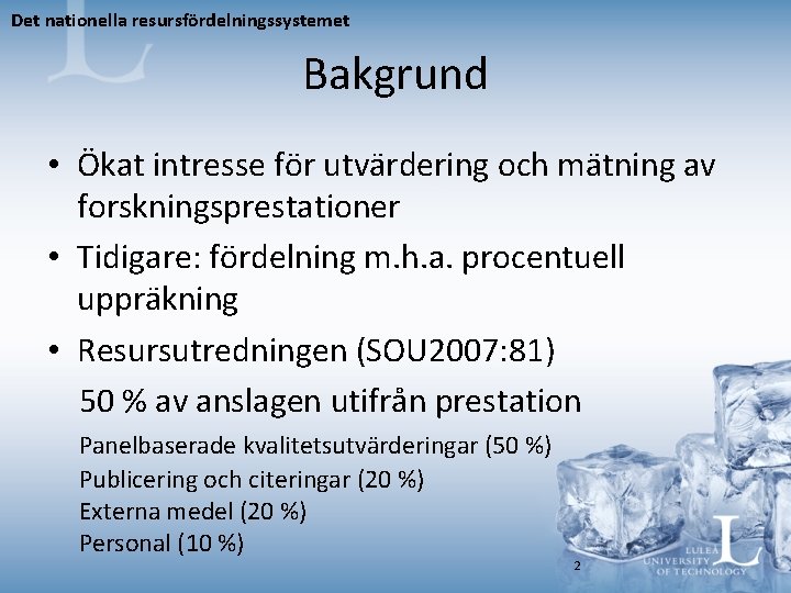 Det nationella resursfördelningssystemet Bakgrund • Ökat intresse för utvärdering och mätning av forskningsprestationer •