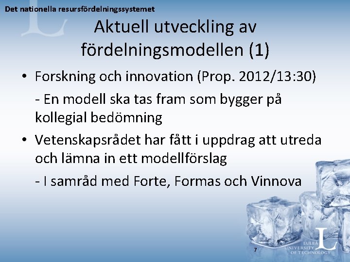 Det nationella resursfördelningssystemet Aktuell utveckling av fördelningsmodellen (1) • Forskning och innovation (Prop. 2012/13: