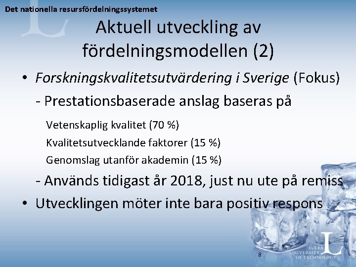 Det nationella resursfördelningssystemet Aktuell utveckling av fördelningsmodellen (2) • Forskningskvalitetsutvärdering i Sverige (Fokus) -