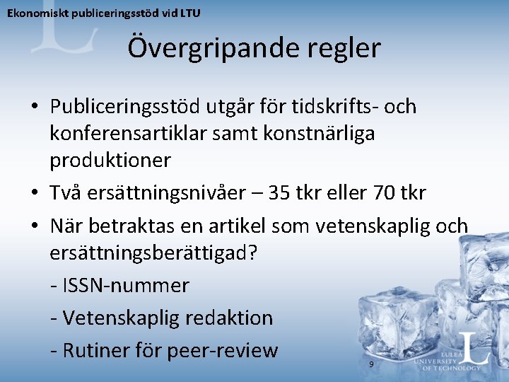 Ekonomiskt publiceringsstöd vid LTU Övergripande regler • Publiceringsstöd utgår för tidskrifts- och konferensartiklar samt