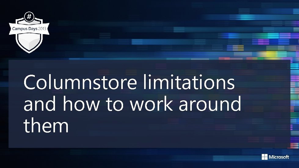 Columnstore limitations and how to work around them 